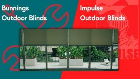 Bunnings Outdoor Blinds vs Impulse Outdoor Blinds: Which One Suits You Best?
